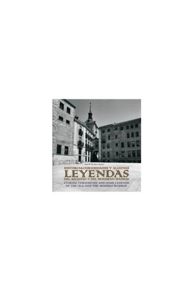 HISTORIAS, CURIOSIDADES Y ALGUNAS LEYENDAS DEL ANTIGUO Y DEL MODERNO MADRID